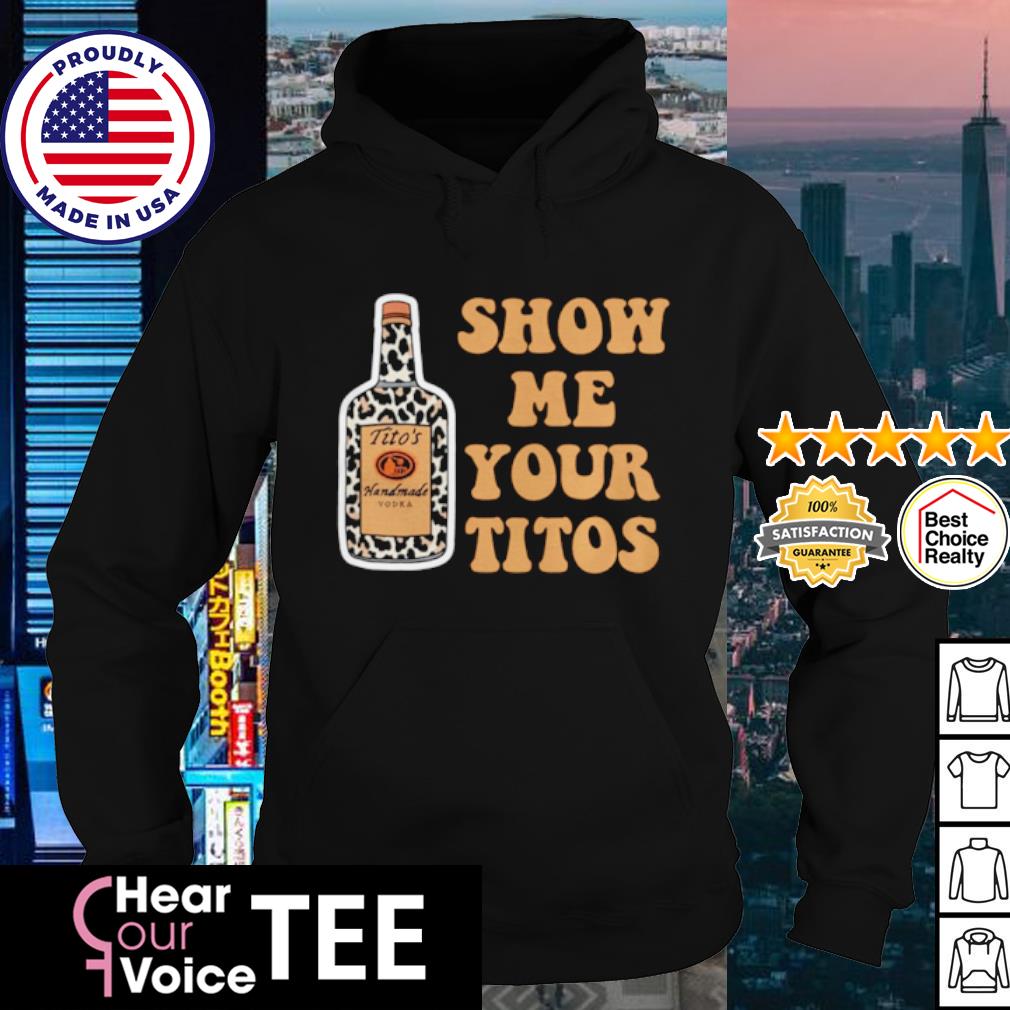 show me your titos sweatshirt