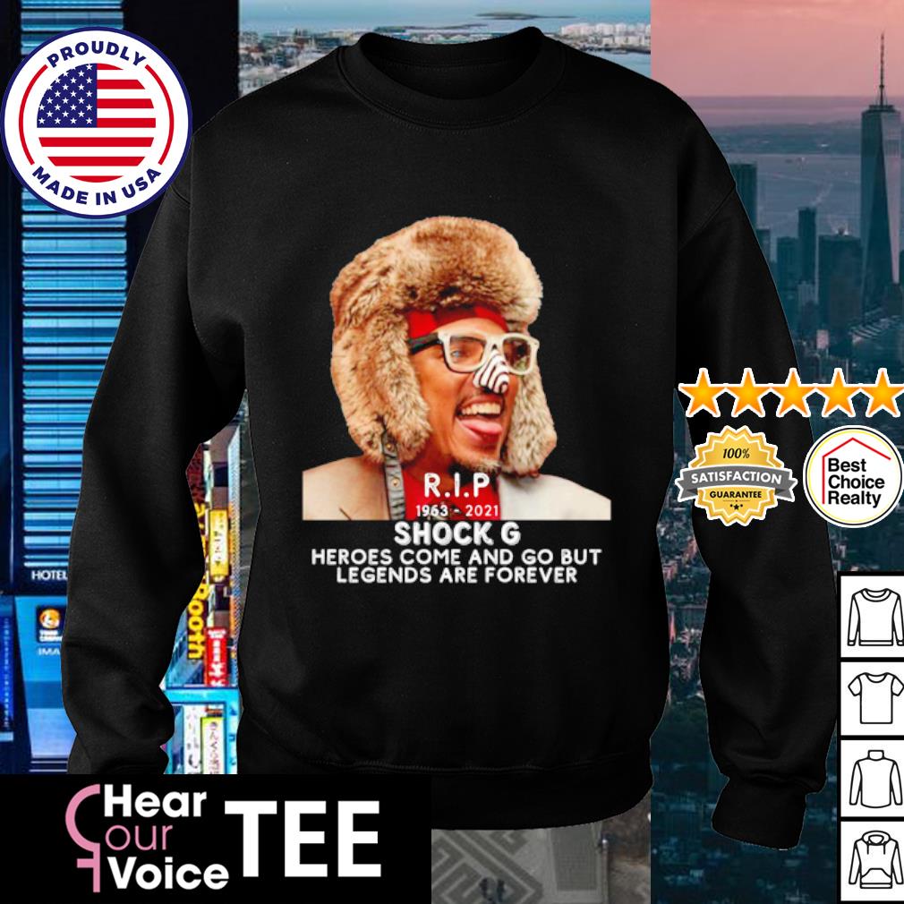 Rip 1963 21 Shock G Heroes Come And Go But Legends Are Forever Shirt Hoodie Sweater Long Sleeve And Tank Top