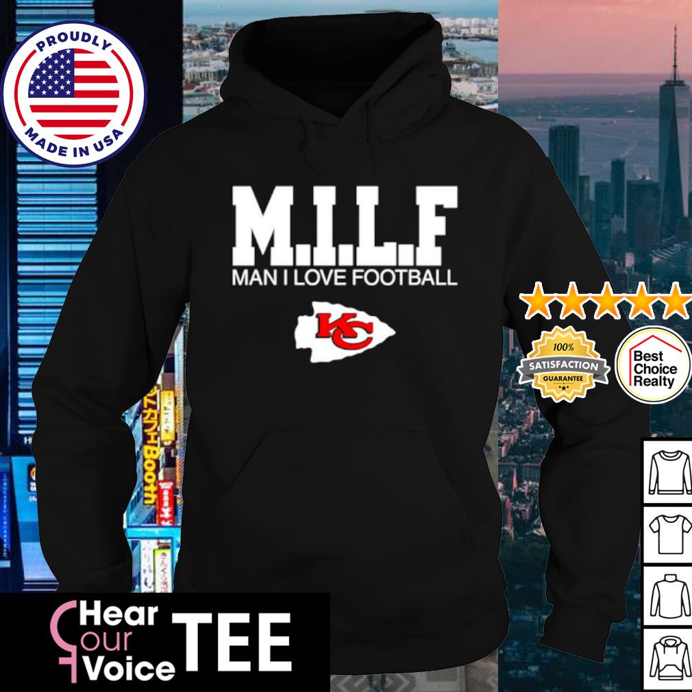 Official Milf man I love football Kansas city Chiefs shirt, hoodie