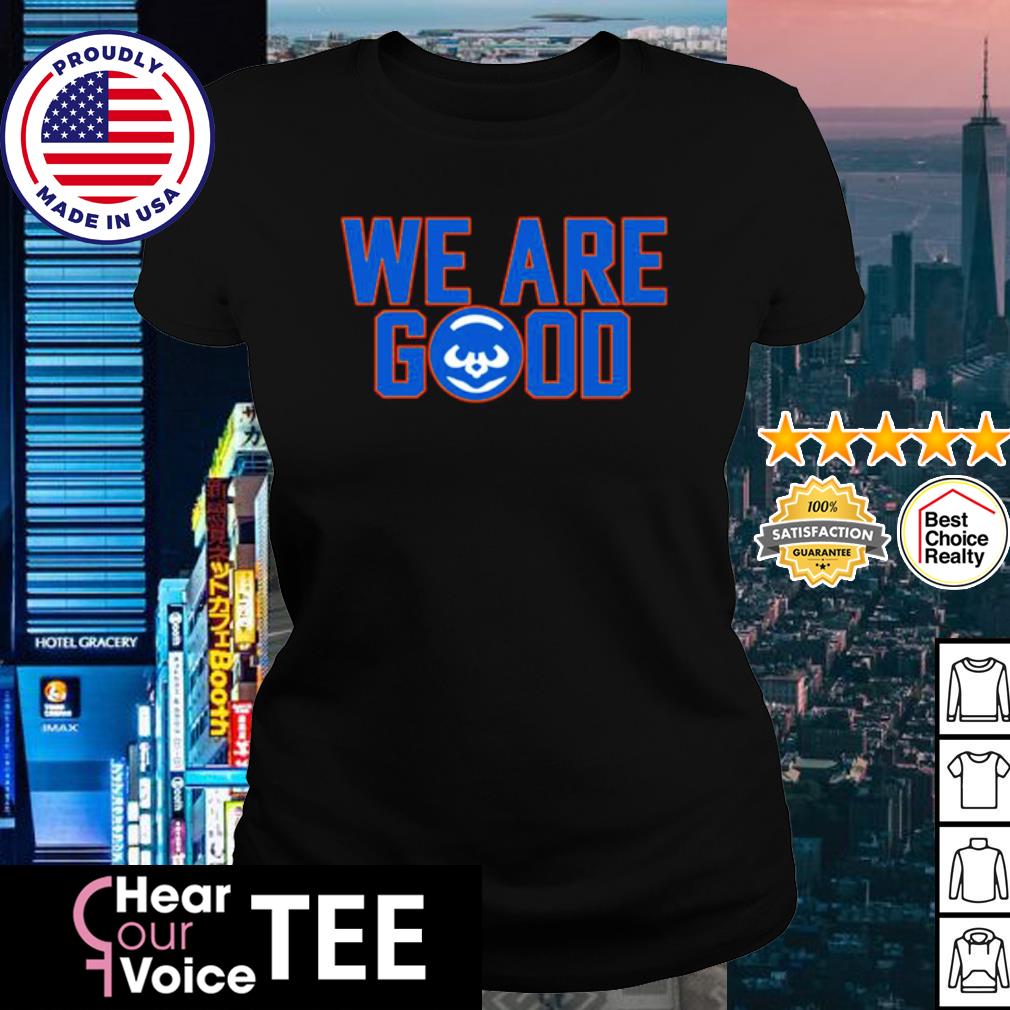 We are good Cubs shirt, hoodie, sweater, long sleeve and tank top