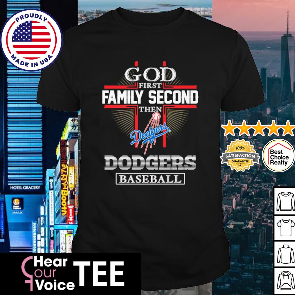 God First Family Second Then Dodgers Baseball Shirt, hoodie, sweater, long  sleeve and tank top