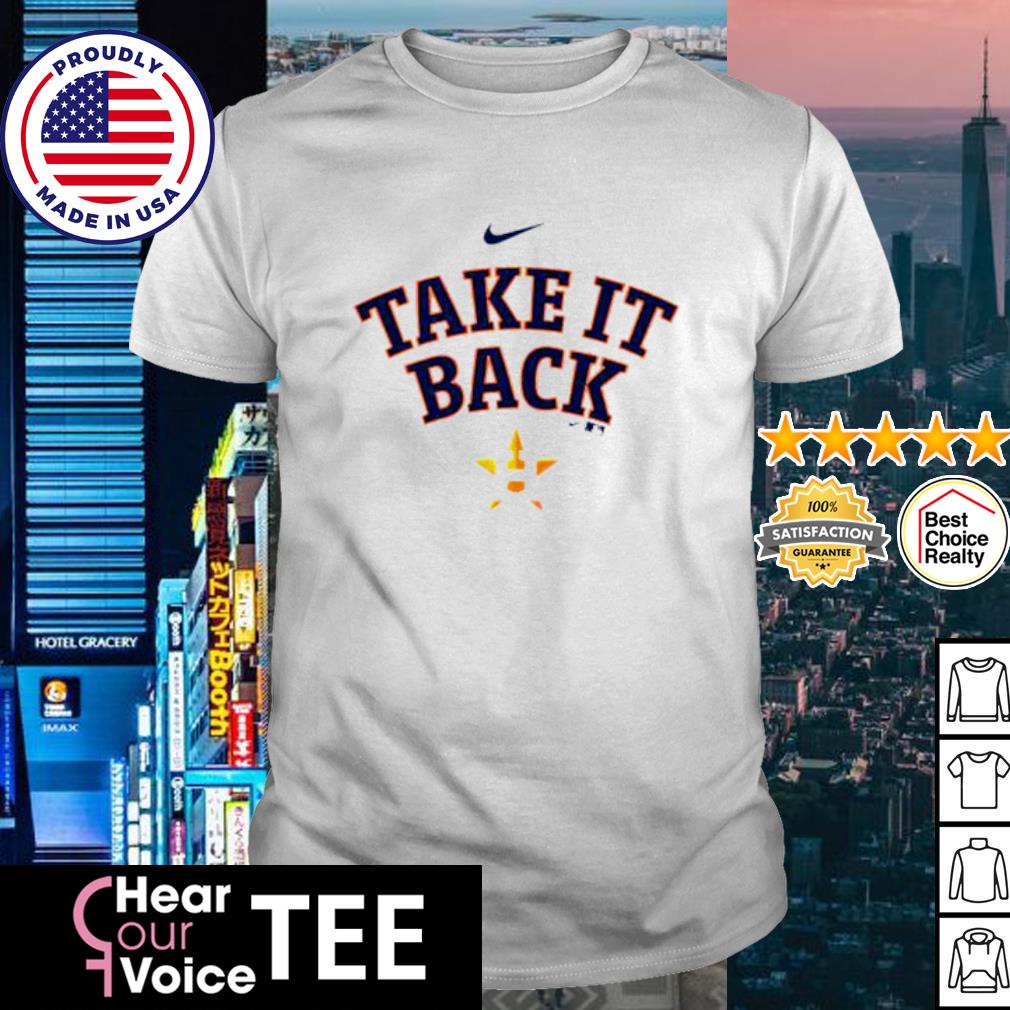 Houston Astros TAKE IT BACK TEE SHIRT Hoodie Tank-Top Quotes