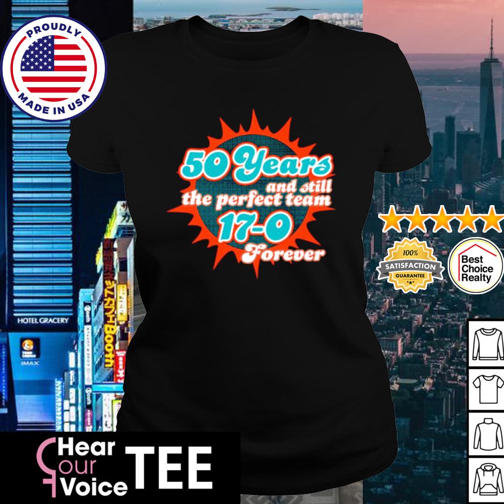 Miami Dolphins Shop 50 Years And Still The Perfect Team 17-0 Forever  T-Shirt