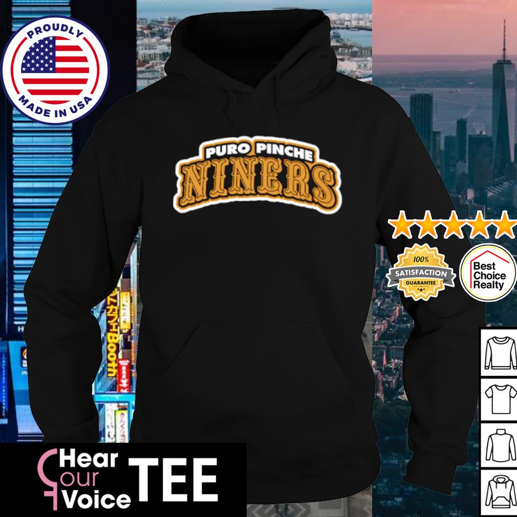 Premium san Francisco 49ers Puro Pinche Niners shirt, hoodie, sweater, long  sleeve and tank top