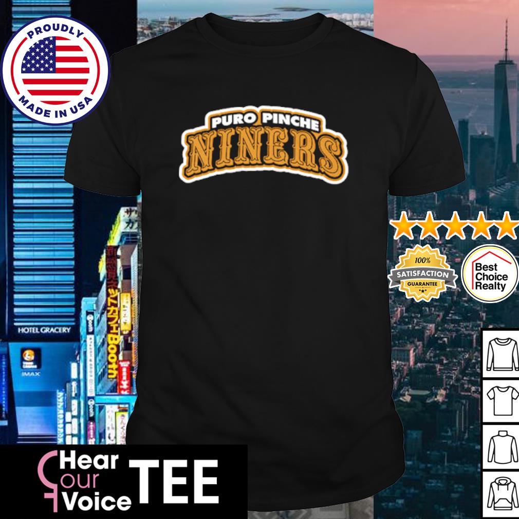 San Francisco 49ers Puro Pinche Niners shirt - T-shirt AT Store Premium  Fashion