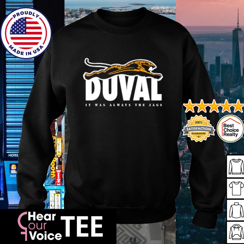 Original duval It Was Always The Jags Shirt, hoodie, sweater, long sleeve  and tank top