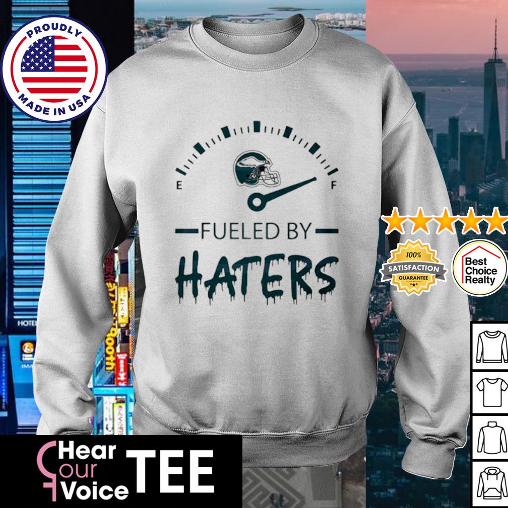 Official Philadelphia eagles fueled by haters T-shirt, hoodie, tank top,  sweater and long sleeve t-shirt