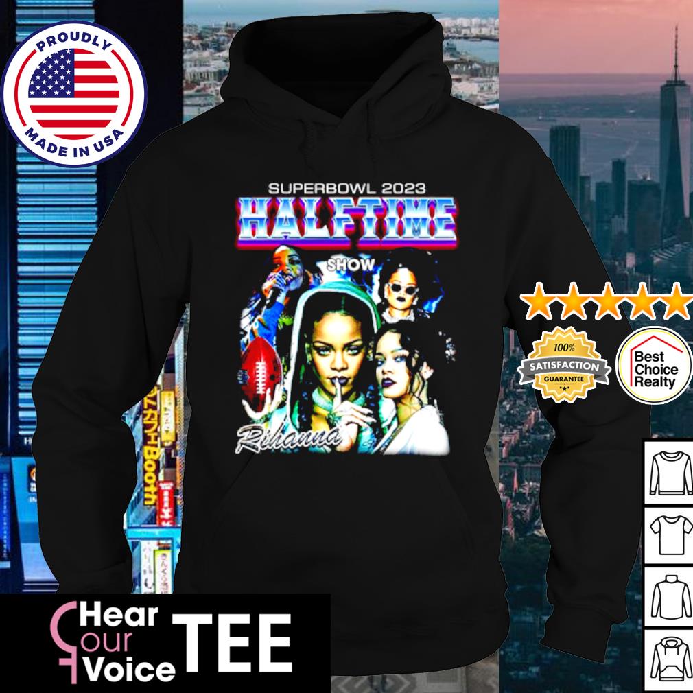 Rihanna Super Bowl 2023 Halftime Show shirt, hoodie, sweater, long sleeve  and tank top