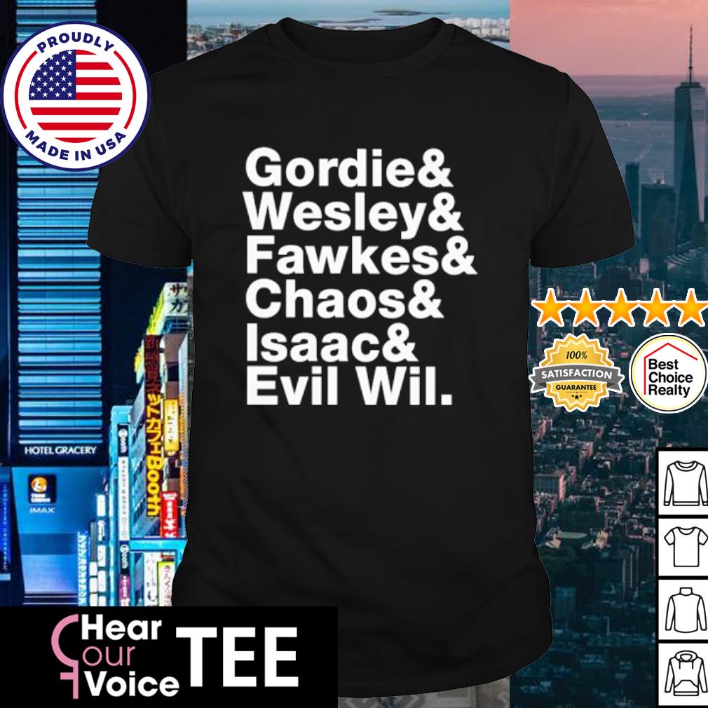 Awesome gordie & Wesley & Fawkes & Chaos & Isaac & Evil Wil shirt