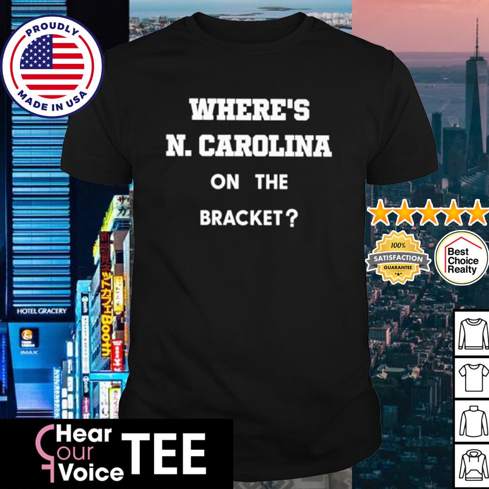 Official where's N. Carolina on the bracket shirt