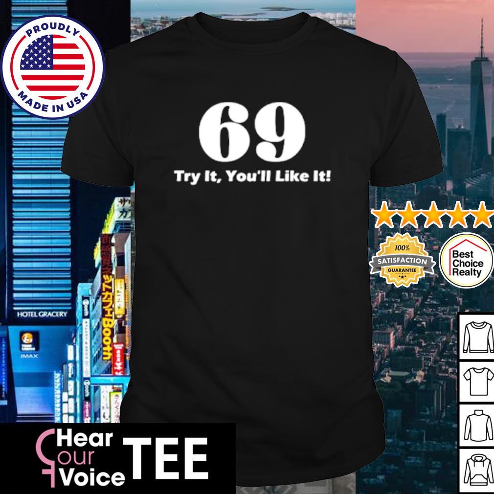 Original 69 try it you'll like it shirt