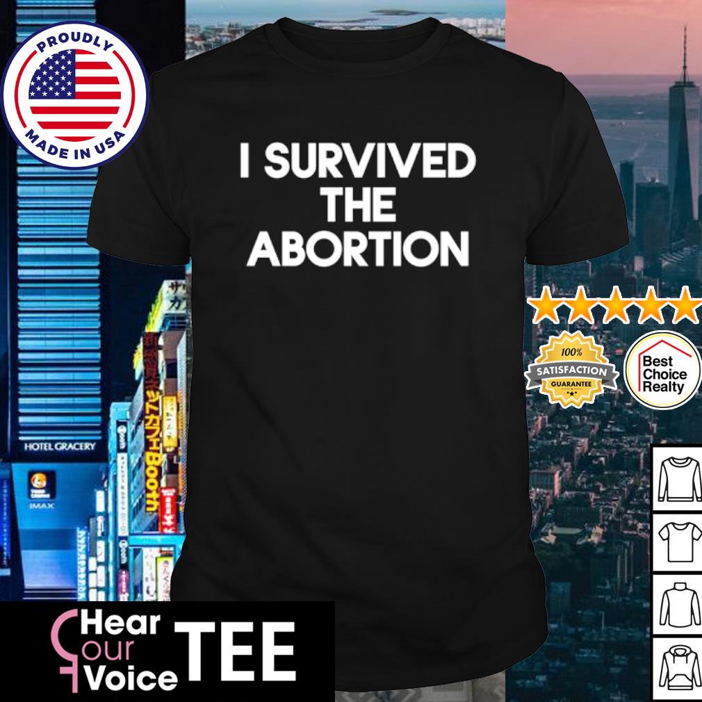 Original i survived the abortion shirt