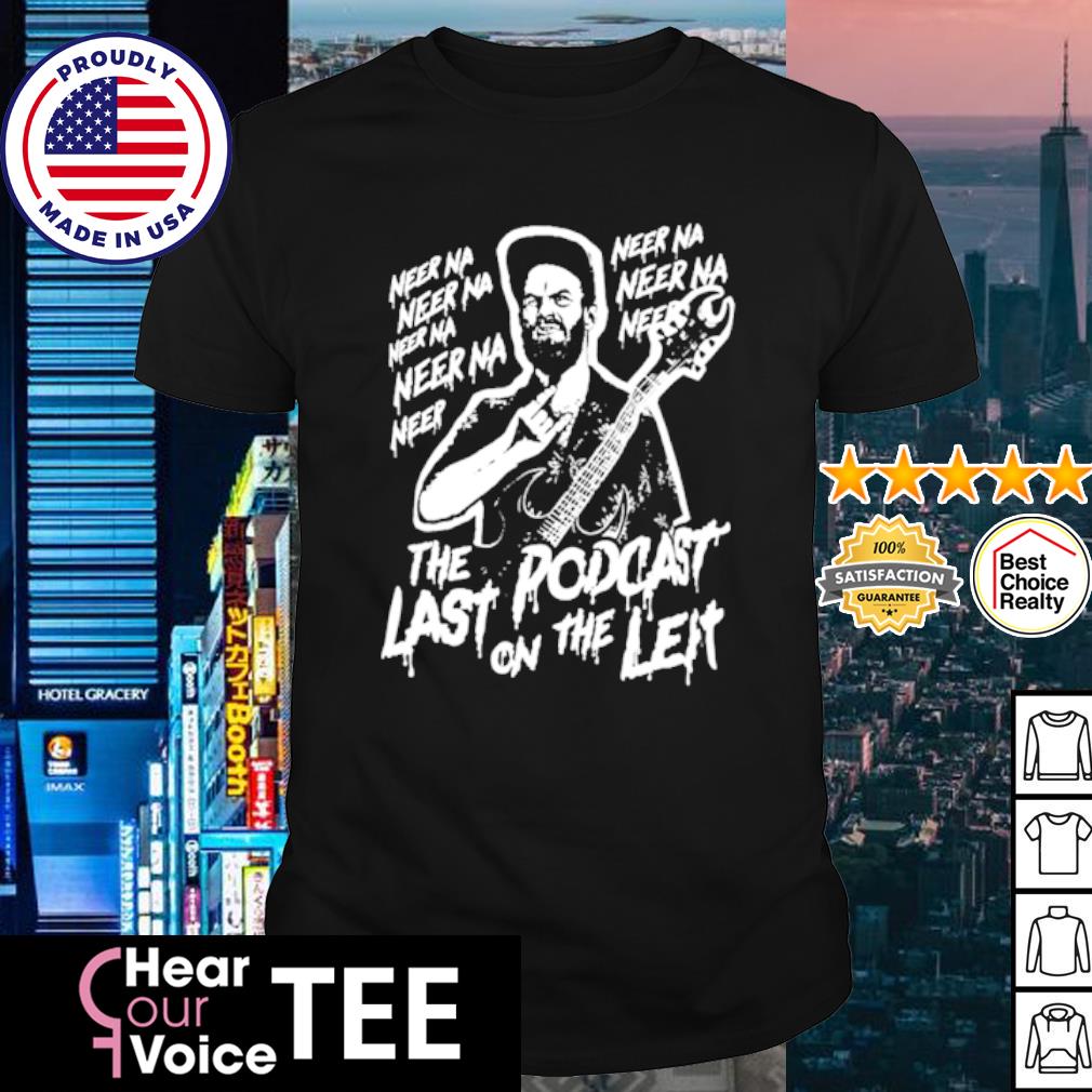 Best neer na last podcast on the left shirt