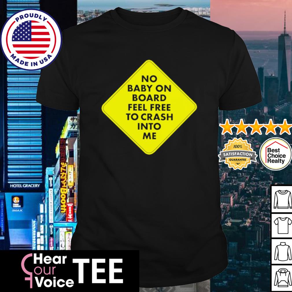 Best no baby on board feel frees to cash into me shirt