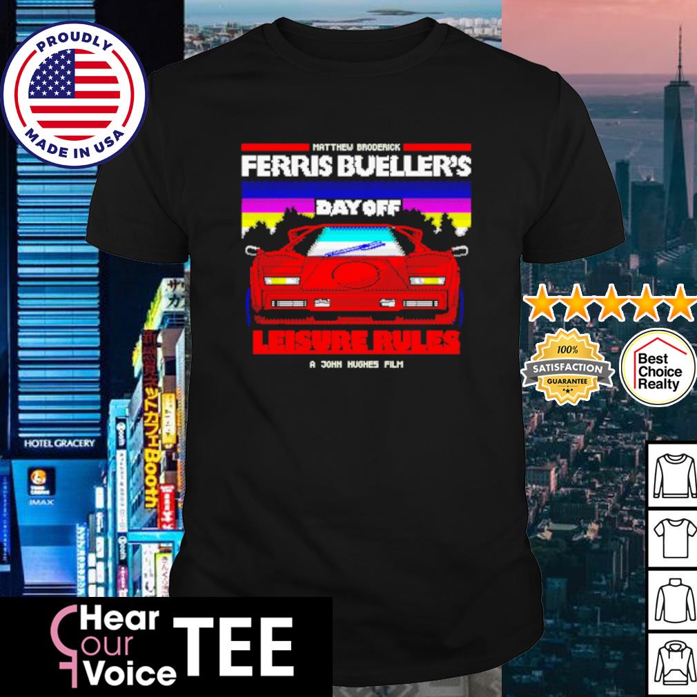 Funny matthew broderick Ferris Bueller's day off Leisure Rules shirt