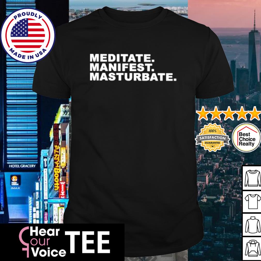 Nice meditate manifest masturbate shirt