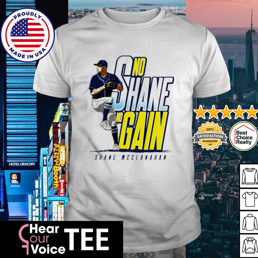 Official no Shane No Gain Shane McClanahan Tampa Bay MLB shirt, hoodie,  sweater, long sleeve and tank top