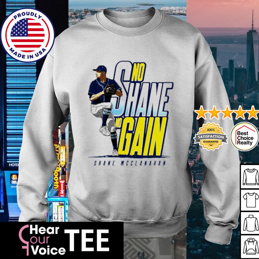 Official no Shane No Gain Shane McClanahan Tampa Bay MLB shirt, hoodie,  sweater, long sleeve and tank top