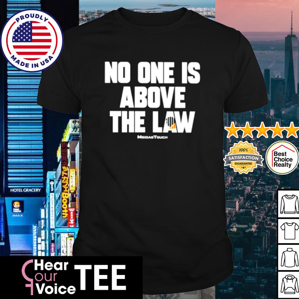 Original official No One Is Above The Law shirt