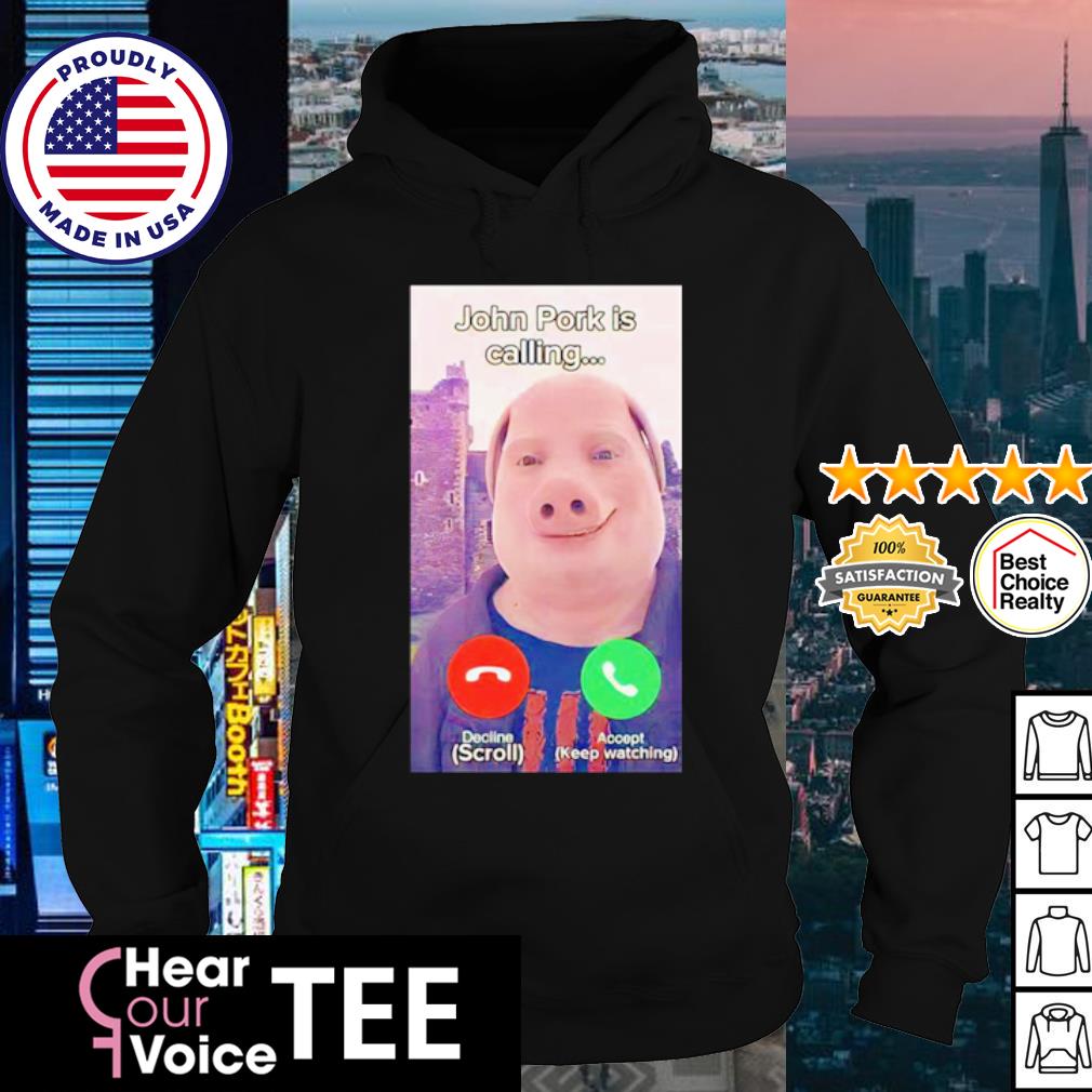 Top john Pork Is Calling Shirt, hoodie, sweater, long sleeve and tank top