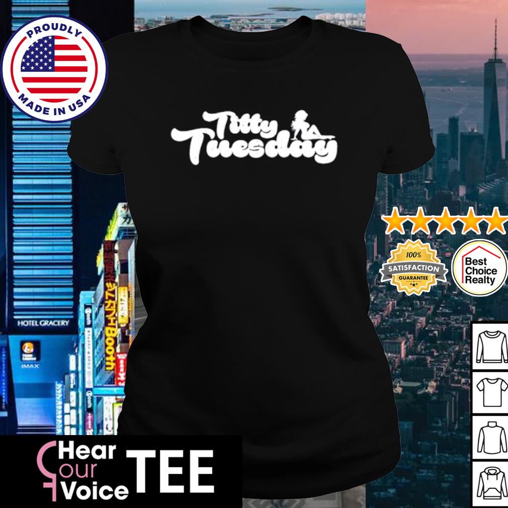 Official titty tuesday shirt, hoodie, sweater, long sleeve and tank top