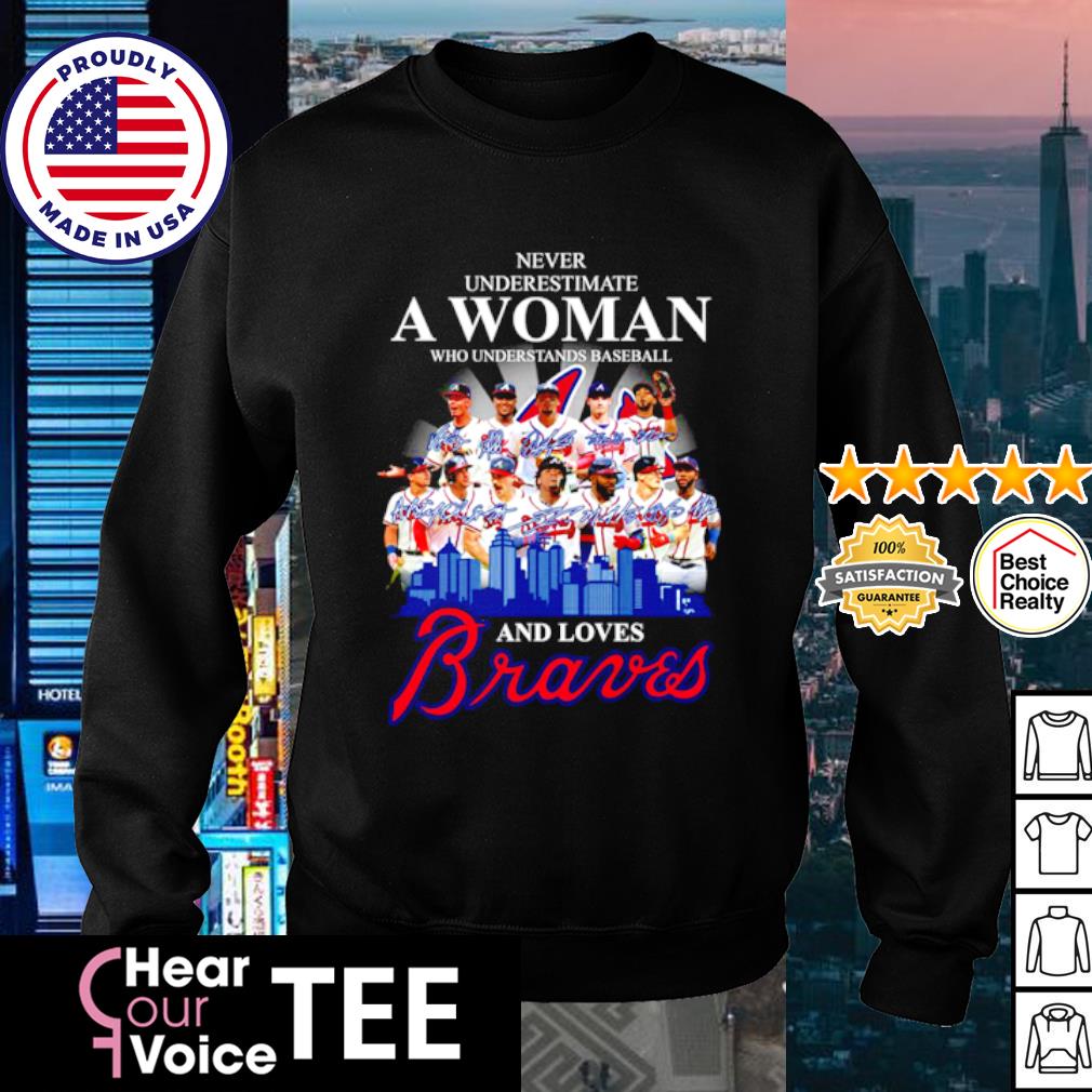 Never underestimate a woman understand baseball loves braves signatures  shirt, hoodie, sweater, long sleeve and tank top