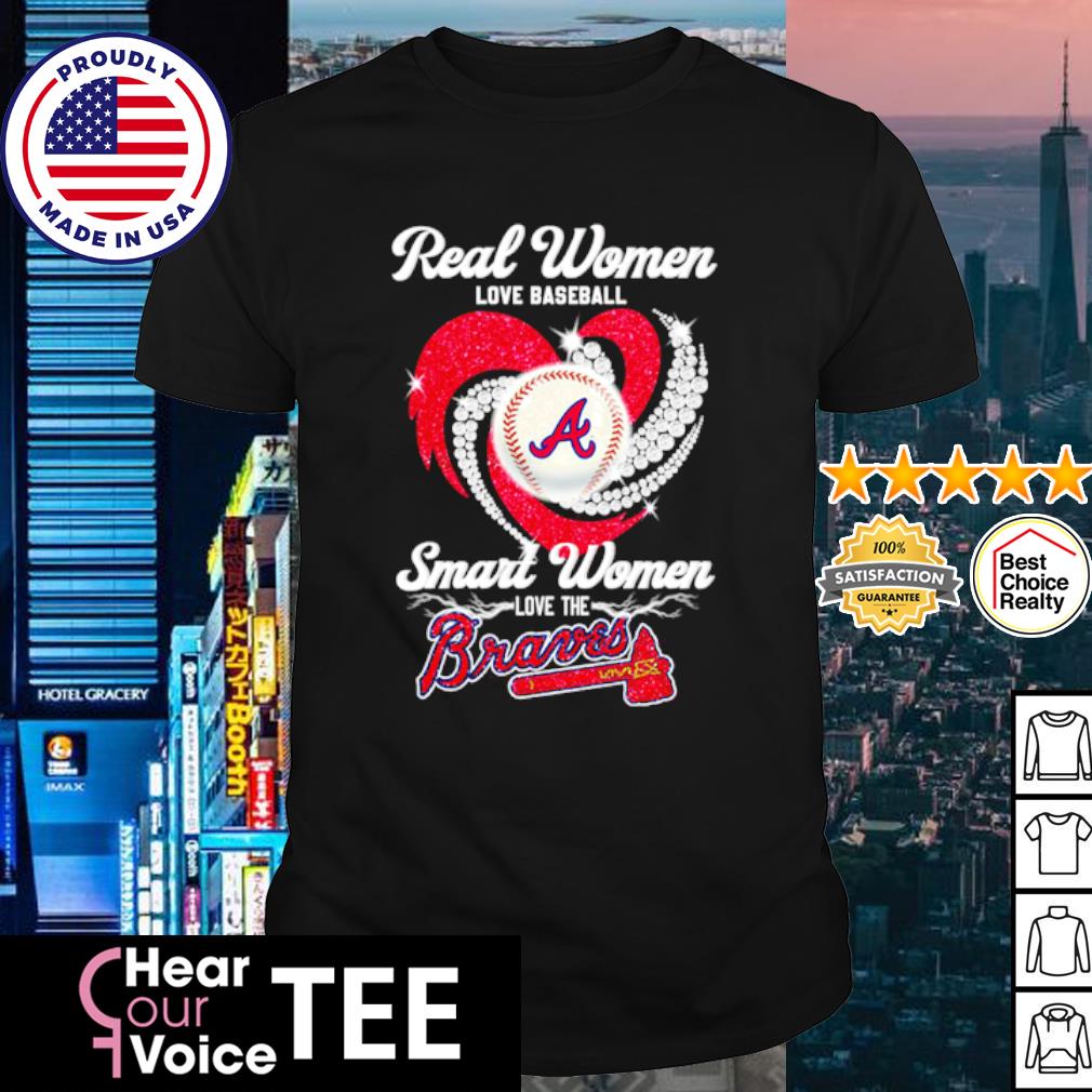 Official real Women Love Baseball Smart Women Love The Braves T Shirt,  hoodie, sweater, long sleeve and tank top