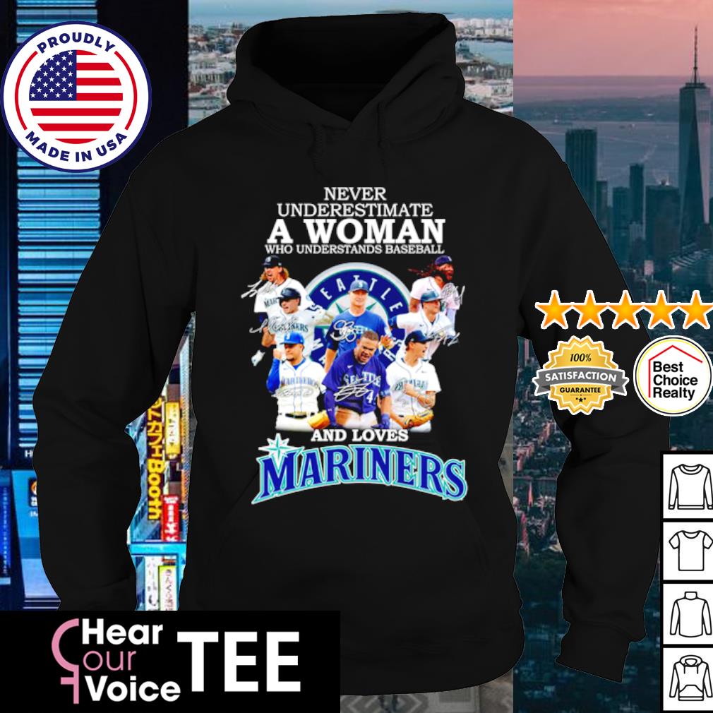 Never Underestimate A Woman Who Understands Baseball And Loves Mariners  2023 Shirt, hoodie, sweater, long sleeve and tank top