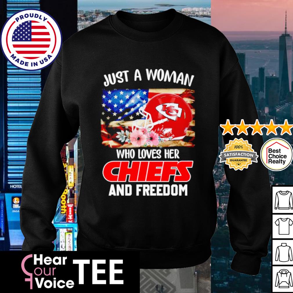 Official just A Women Who Loves Her Chiefs And Freedom Shirt, hoodie,  sweater, long sleeve and tank top