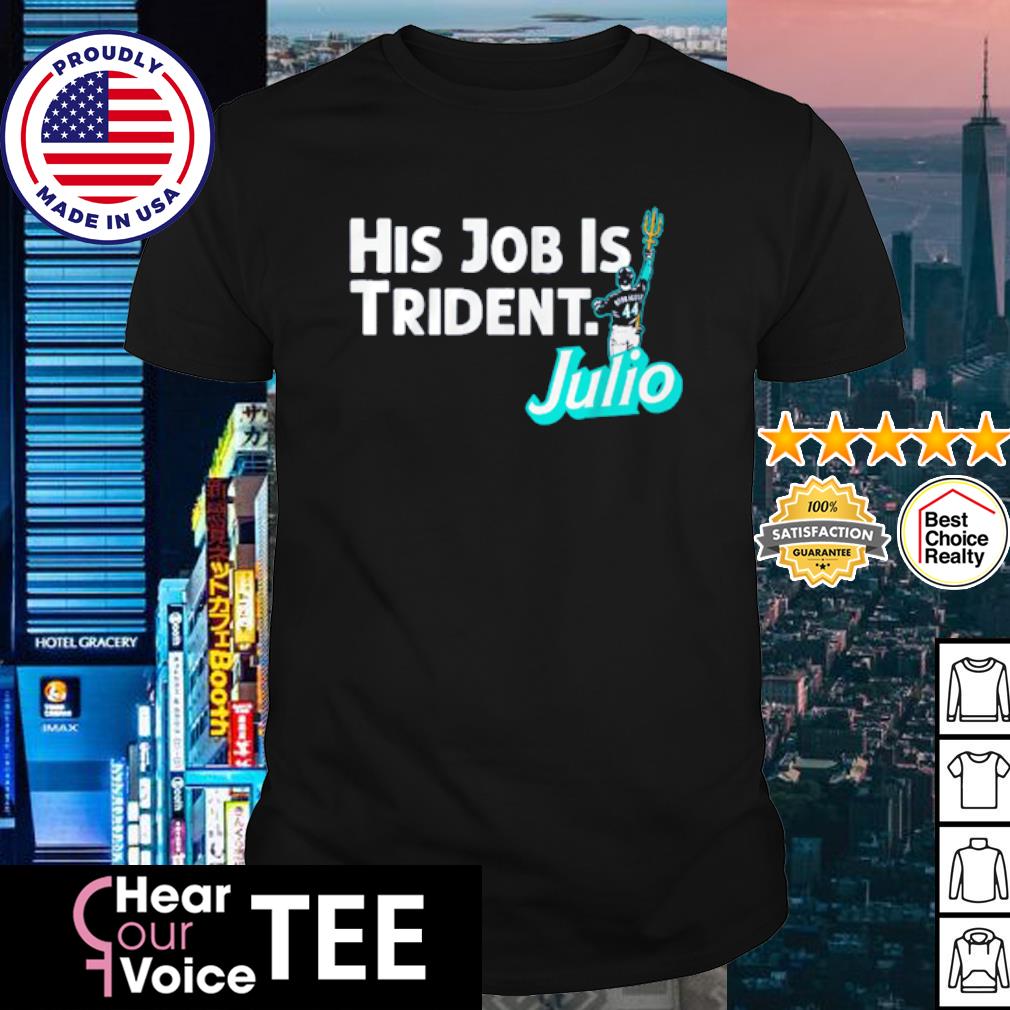 Julio Rodriguez His Job is Trident Seattle Shirt - ReviewsTees