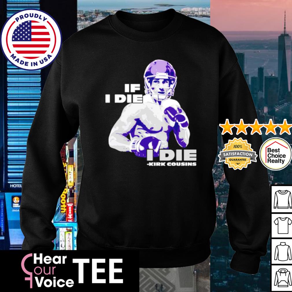 Kirk Cousins Shirt Kirk Cousins If I Die I Die T-Shirt Kirk