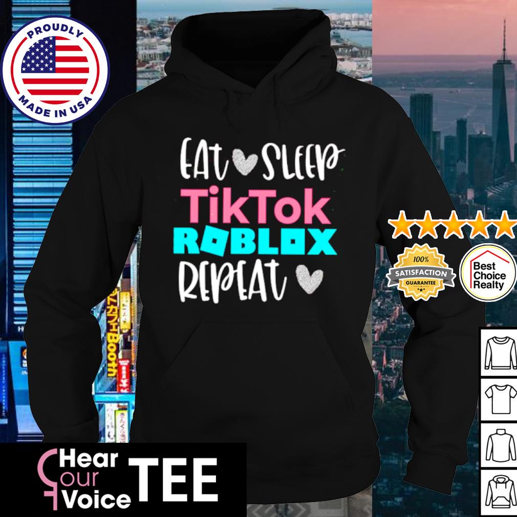 Eat Sleep Tiktok Roblox Repeat Shirt Hoodie Sweater Long Sleeve And Tank Top - tik tok hoodie roblox