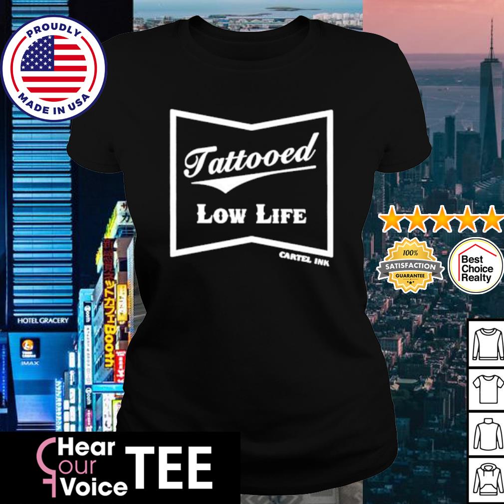 Tattooed Low Life Shirt Hoodie Sweater Long Sleeve And Tank Top