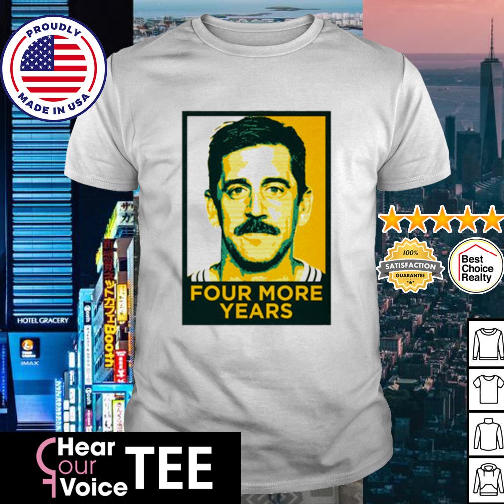 Four more years aaron rodgers shirt, hoodie, sweater, long sleeve and tank  top